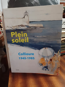 Plein soleil, - Collioure 1945-1985