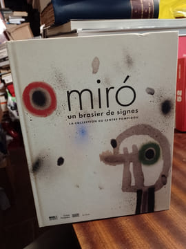 Miro, - Un brasier de signes. La collection du Centre Pompidou. [MIRO Juan] BERNARD Sophie, VERDIER Aurélie & al.
