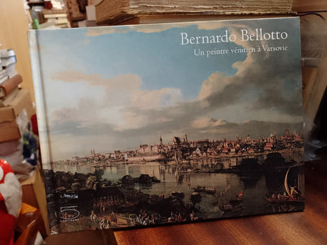 Bernardo Bellotto. Un peintre vénitien à Varsovie. (BELLOTTO Bernardo) / COLLECTIF