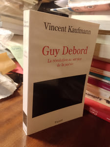 Guy Debord. La révolution au service de la poésie