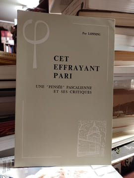Cet effrayant pari. Une "pensée" pascalienne et ses critiques. [PASCAL] / LONNING Per