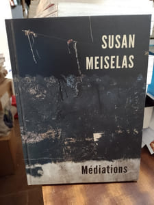 Susan Meiselas. Méditations
