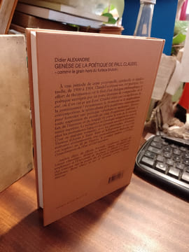 Génèse de la poétique de Paul Claudel. "Comme le grain hors du furieux blutoir". [CLAUDEL Paul] ALEXANDRE Didier