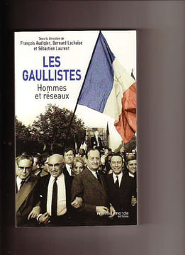 Les gaullistes. Hommes de réseaux. AUDIGIER François, LACHAISE Bernard, LAURENT Sébastien & al.