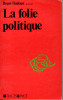 La folie politique. Documents du Congrès international de Psychanalyse, Milan, 1-4 décembre 1976. DADOUN Roger, VERDIGLIONE Armando & al.