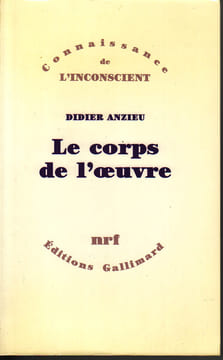 Le corps de l'oeuvre. Essais psychanalytiques sur le travail créateur. ANZIEU Didier