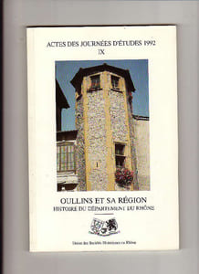 Actes des journées d'études IX - 1992 : Oullins et sa région / Histoire du département du Rhône