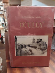 Ecully. Son histoire depuis les temps les plus reculés jusqu'à nos jours