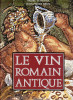 Le vin romain antique. TCHERNIA André - BRUN Jean-Pierre