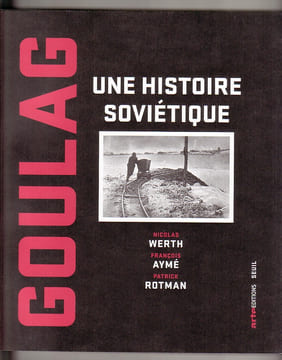 Goulag - Une histoire soviétique. WERTH Nicolas, AYME François & ROTMAN Patrick