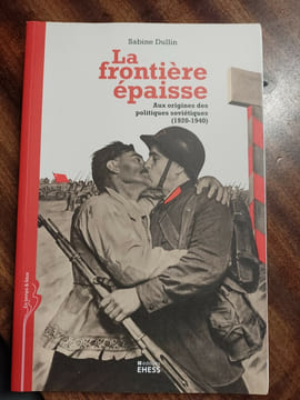 La frontière épaisse. Aux origines des politiques soviétiques (1920-1940). DULLIN Sabine