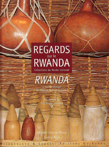 Regards sur le Rwanda. Collections du Musée national / Rwanda, a journey through the National Museum collection