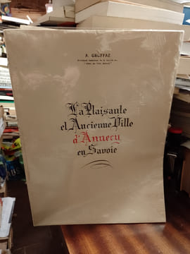 La plaisante et ancienne ville d'Annecy en Savoie. GRUFFAZ A., SERRAND François & Joseph