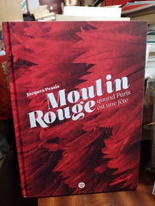 Le Moulin Rouge. Quand Paris est une fête