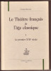 Le Théâtre français de l'âge classique. Tome I - Le premier XVIIe siècle. MAZOUER Charles