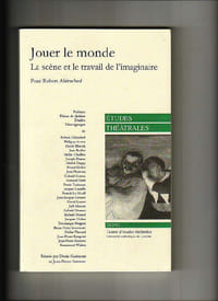 Etudes théâtrales n° 20 : Jouer le monde. La scène et le travail de l'imaginaire. Pour Robert Abirached