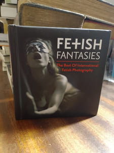 Fetish Fantasies - The Best Of International Fetish Photography