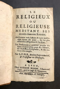 Le Religieux ou religieuse méditant ses devoirs dans une Retraite. Où il trouve trois lectures & trois méditations durant dix jours, sur les plus essentielles obligations de son État... Par L.P.N.R. Ancien exprovincial, & professeur en théologie.