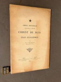 Simple déposition pour servir à l'histoire du Christ de buis de Jean Guillermin. 