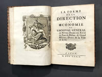 La forme de la direction et œconomie de l'Hôpital général de Nôtre Dame de Pitié du Pont du Rhône, & Grand Hôtel-Dieu de la Ville de Lyon. [Suivi de] Lettres Patentes en forme d'Edit portant confirmation des Anciens Privilèges de l'Hôpital... [Suivi de] Extrait des Registres du Conseil de son Altesse Royale... [Suivi de] Catalogue de messieurs les recteurs...