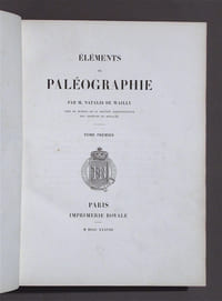 Eléments de Paléographie. Pour servir à l'étude des Documents inédits sur l'Histoire de France publiés par ordre du Roi...
