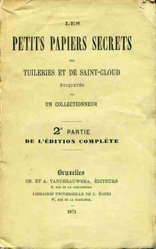 Les petits papiers secrets des Tuileries et de Saint-Cloud étiquetés par un collectionneur . 2ème partie de l'édition complète. Anonyme