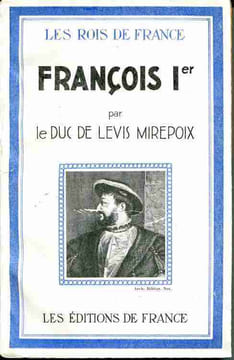 François 1er. DE LEVIS MIREPOIX Le duc