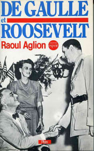 De Gaulle et Roosevelt - La France Libre aux Etats-Unis