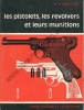 Les pistolets, les revolvers et leurs munitions. JOSSERAND Michel H.