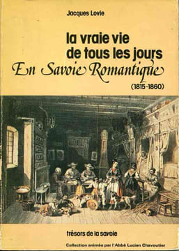 La vraie vie de tous les jours En Savoie Romantique (1815-1860). LOVIE Jacques