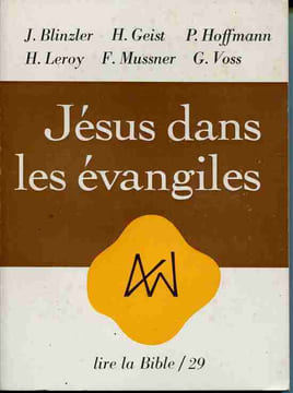 Jésus dans les évangiles. Traduit de l'allemand par A. Liefooghe. Avant-propos par F. Refoulé. BLINZLER (J.), GEIST (H.), HOFFMANN (P.), LEROY