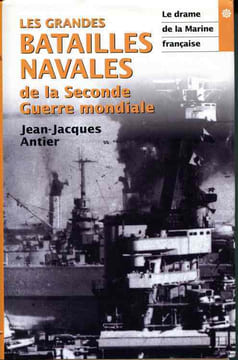 Les grandes batailles de la seconde guerre mondiale . 1 : Le drame de la Marine française. 2 : Sur toutes les mers du globe.. ANTIER Jean-Jacques