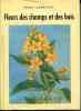 Fleurs des champs et des bois. Avec 64 planches en couleurs de S. Rivier et 15 dessins de Paul-A. Robert.. CORREVON Henry