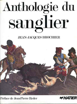 Anthologie du sanglier . Textes réunis et présentés par Jean-Jacques Brochier et Jean-Pierre Reder. Préface de Jean-Pierre Reder. BROCHIER ...