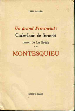Un grand Provincial : Charles-Louis de Secondat baron de La Brède et de Montesquieu.. BARRIERE Pierre