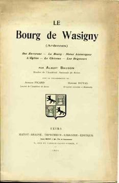 Le Bourg de Wasigny (Ardennes) Ses Environs - Le Bourg - Notes historiques - L'Eglise - Le Château - Les Seigneurs. BAUDON (Albert) avec la ...