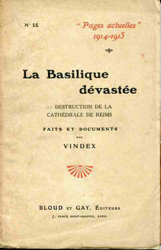 La Basilique dévastée . Destruction de la Cathédrale de Reims . Faits et documents. VINDEX