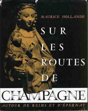 Sur les routes de Champagne. Autour de Reims et d'Epernay. HOLLANDE Maurice