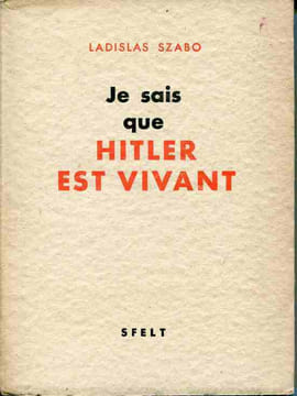 Je sais que Hitler est vivant. Traduction de B. de la Herverie. SZABO Ladislas