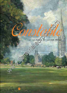 Le choix de Lucian Freud . Galeries Nationales du Grand Palais, Paris 7 octobre 2002-13 janvier 2003 .. CONSTABLE