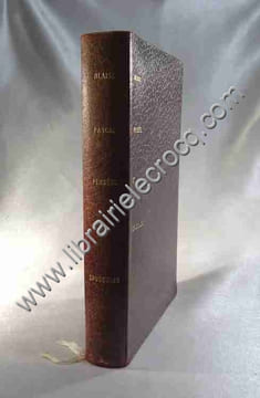 Les pensées de Blaise Pascal présentées dans un ordre nouveau par Marcel Guersant suivies des Opuscules religieux et philosophiques et d'un choix de ...