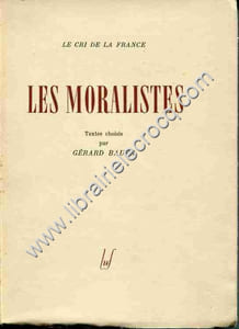Les moralistes . La Rochefoucauld . La Bruyère . Vauvenargues . Chamfort . Rivarol . Joubert . Textes choisis par Gérard Bauer .
