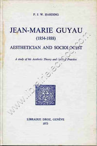 Jean-Marie Guyau (1854-1888) Aethetician and sociologist . A study of his Aesthetic theory and critical practice.