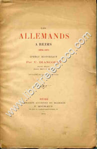 Les allemands à Reims en 1870-1871 . Aperçu historique . Deuxième édition augmentée .