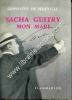 Sacha Guitry mon mari .. DE SEREVILLE Geneviève
