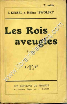 Les rois aveugles . Roman .. KESSEL (J.) , ISWOLSKY (Hélène)