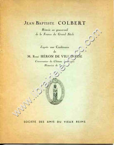 Jean-Baptiste Colbert Rémois au gouvernail de la France du Grand Siècle d'après une Conférence de M. Héron de Villefosse .