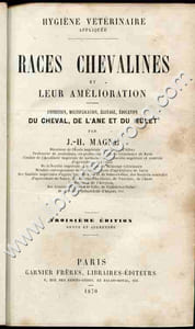 Races chevalines et leur amélioration . Entretien, multiplication, élevage, éducation du cheval, de l'ane et du mulet. Troisième édition revue et augmentée.