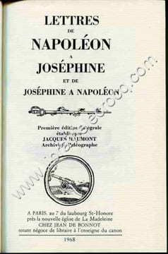 Lettres de Napoléon à Joséphine et de Joséphine à Napoléon . Première édition intégrale établie par Jacques Haumont Archiviste Paléographe. NAPOLEON