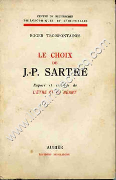 Le choix de J.-P. Sartre . Exposé et critique de l'être et le néant.. TROISFONTAINES Roger